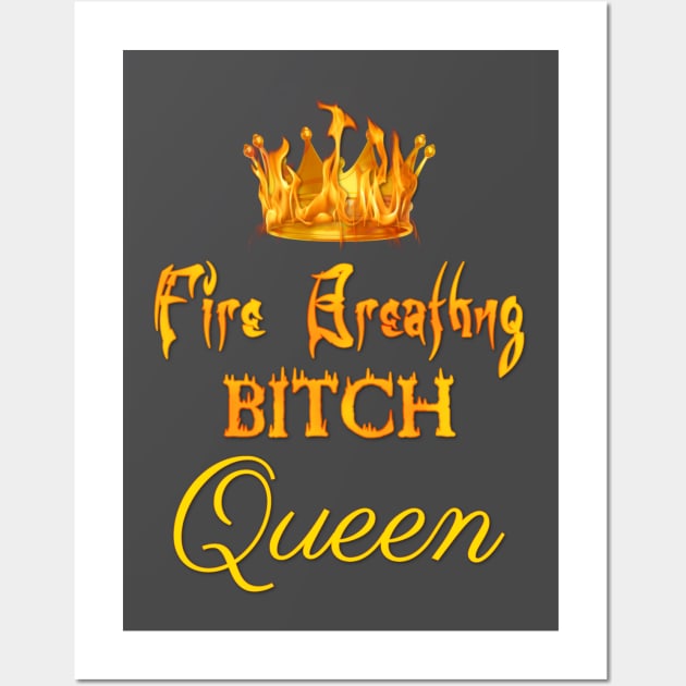 Fire-Breathing Bitch Queen Wall Art by Bookish Nerd